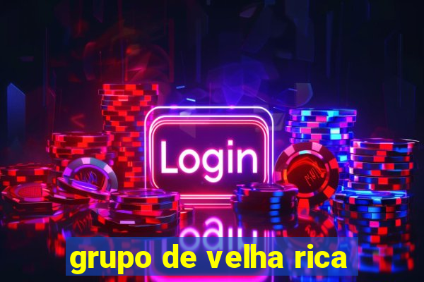 grupo de velha rica